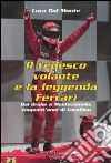 Il tedesco volante e la leggenda Ferrari. Dal Drake a Montezemolo, cinquant'anni di Cavallino libro