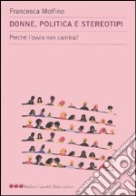 Donne, politica e stereotipi. Perché l'ovvio non cambia? libro