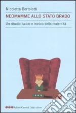 Neomamme allo stato brado. Un ritratto lucido e ironico della maternità libro