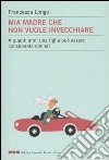 Mia madre che non vuole invecchiare. A quanti anni una figlia può essere considerata donna? libro