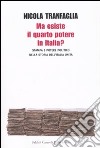 Ma esiste il quarto potere in Italia? Stampa e potere politico nella storia dell'Italia unita libro