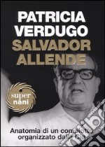 Salvador Allende. Anatomia di un complotto organizzato dalla Cia libro