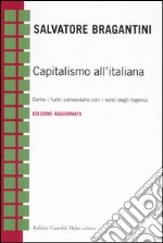 Capitalismo all'italiana. Come i furbi comandano con i soldi degli ingenui