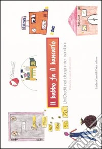 Il babbo fa il bancario. UniCredit nei disegni dei bambini libro