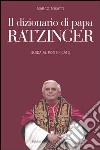 Il dizionario di papa Ratzinger. Guida al pontificato libro