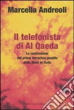 Il telefonista di Al Qaeda. La confessione del primo terrorista pentito della jihad in Italia