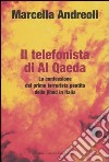Il telefonista di Al Qaeda. La confessione del primo terrorista pentito della jihad in Italia libro