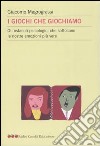 I giochi che giochiamo. Gli ostacoli psicologici che soffocano le nostre emozioni più vere libro