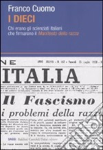 I dieci. Chi erano gli scienziati italiani che firmarono il Manifesto della razza libro