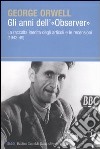 Gli anni dell'«Observer». La raccolta inedita degli articoli e le recensioni (1942-49) libro