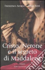 Cristo, Nerone e il segreto di Maddalena libro