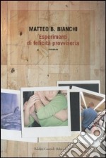 Esperimenti di felicità provvisoria libro