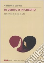 In debito o in credito con il mondo e con la vita