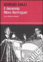 Il decennio Moro-Berlinguer. Una rilettura attuale libro