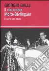 Il decennio Moro-Berlinguer. Una rilettura attuale libro