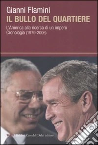 Il bullo del quartiere. L'America alla ricerca di un impero. Cronologia (1979-2006) libro