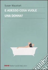 E adesso cosa vuole una donna? libro
