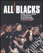 All Blacks. La storia, le partite e i campioni della squadra di rugby che tutti vogliono vedere e nessuno vuole incontrare libro