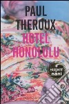 Hotel Honolulu libro di Theroux Paul