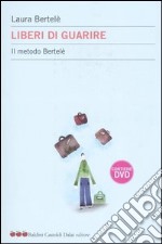 Liberi di guarire. Il metodo Bertelè. Con DVD libro