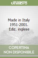 Made in Italy 1951-2001. Ediz. inglese libro