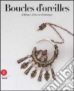 Boucles d'oreilles d'Afrique, d'Asie et d'Amérique. Ediz. illustrata libro