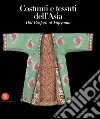 Costumi e tessuti dell'Asia. Dal Bosforo al Fujiyama. Ediz. illustrata libro