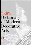 Dictionary of modern decorative arts. Ediz. illustrata libro