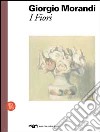 Morandi. I fiori. Ediz. illustrata libro di Pasquali M. (cur.)