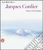 Cordier Jacques. Sourires de la lumière. Ediz. francese e inglese libro