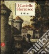 Il castello Sforzesco di Milano. Ediz. illustrata libro