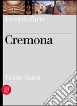 Cremona. Ediz. illustrata libro