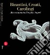 Bizantini, croati, carolingi. Alba e tramonto di regni e imperi libro