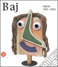 Enrico Baj. Opere 1951-2001. Ediz. illustrata libro