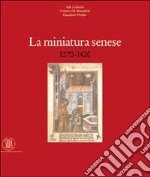 La miniatura senese 1270-1420. Ediz. illustrata libro