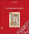 La miniatura senese 1270-1420. Ediz. illustrata libro