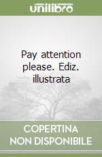 Pay attention please. Ediz. illustrata libro