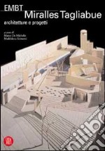 EMBT Miralles Tagliabue. Architetture e progetti. Ediz. illustrata