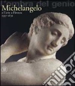 La gloria di Michelangelo. Arte a Firenze da Cosimo I a Cosimo II de' Medici (1537-1631)