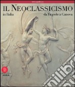 Il neoclassicismo in Italia. Da Tiepolo a Canova libro