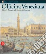 Officina veneziana. Ediz. illustrata libro