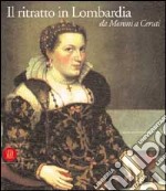 Il ritratto in Lombardia. Da Moroni a Ceruti libro