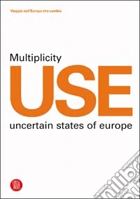 Use Multeplicity Uncertain States of Europe. Ediz. illustrata libro