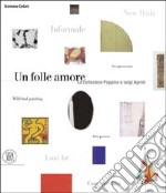 Un Folle amore. La collezione Luigi e Peppino Agrati libro