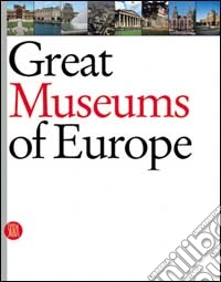 Great museums of Europe. Ediz. illustrata libro