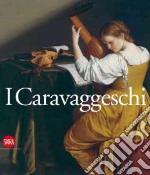 Caravaggeschi. Percorsi e protagonnisti. Ediz. illustrata libro