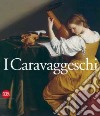 Caravaggeschi. Percorsi e protagonnisti. Ediz. illustrata libro di Zuccari A. (cur.)