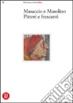 Masaccio e Masolino, pittori e frescanti. Dalla tecnica allo stile. Atti del Convegno internazionale di studi (Firenze, 24 e 25 maggio 2002). Ediz. illustrata libro