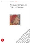 Masaccio e Masolino, pittori e frescanti. Dalla tecnica allo stile. Atti del Convegno internazionale di studi (Firenze, 24 e 25 maggio 2002). Ediz. illustrata libro