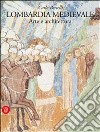 Lombardia medievale. Arte e architettura libro